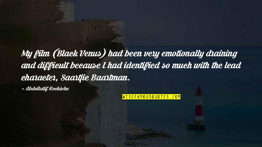 Because I'm Black Quotes By Abdellatif Kechiche: My film (Black Venus) had been very emotionally