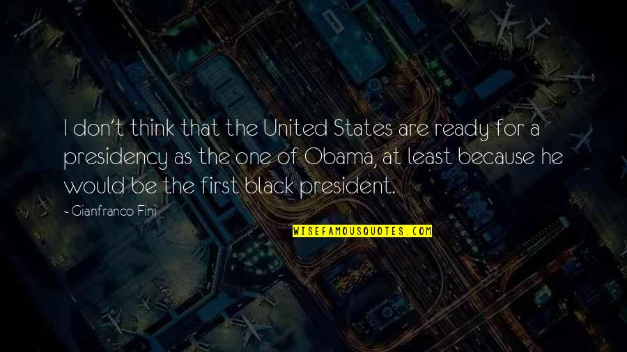 Because I'm Black Quotes By Gianfranco Fini: I don't think that the United States are