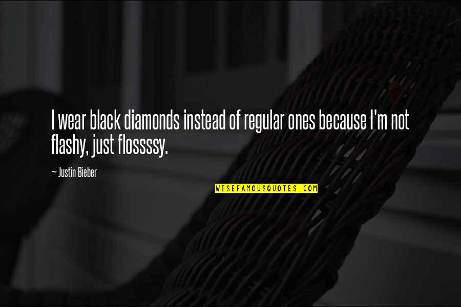 Because I'm Black Quotes By Justin Bieber: I wear black diamonds instead of regular ones