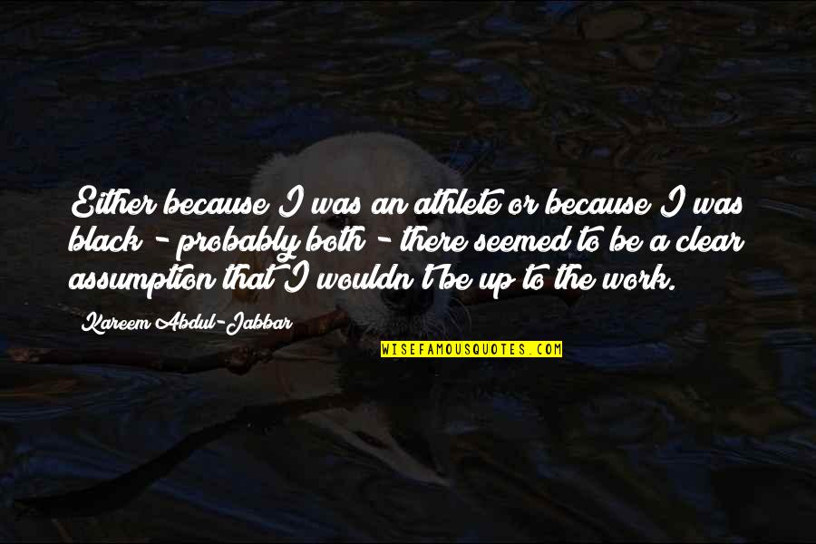 Because I'm Black Quotes By Kareem Abdul-Jabbar: Either because I was an athlete or because