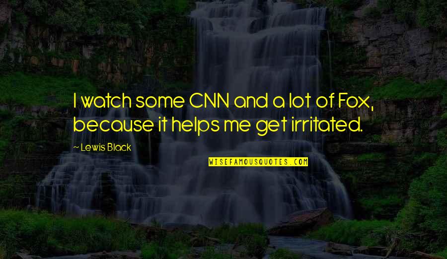 Because I'm Black Quotes By Lewis Black: I watch some CNN and a lot of