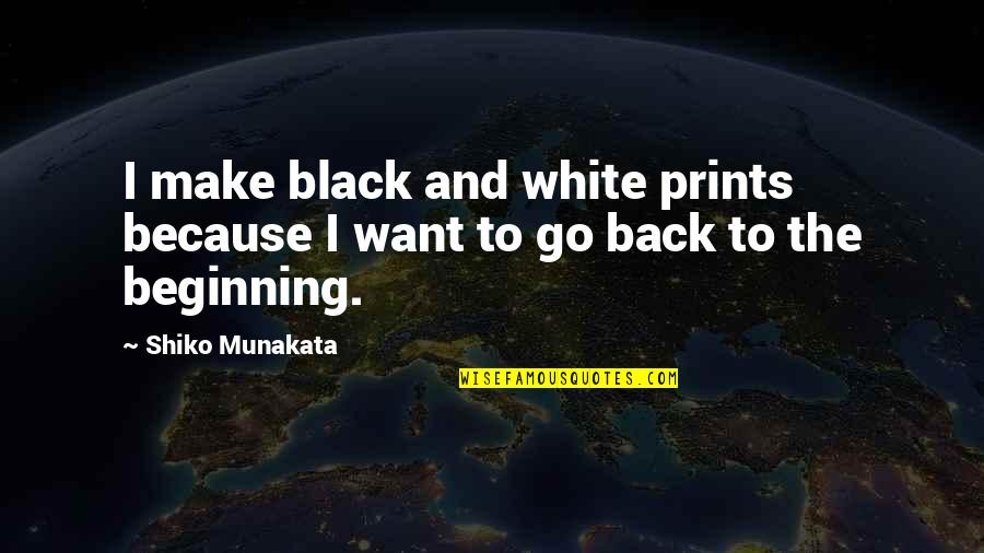 Because I'm Black Quotes By Shiko Munakata: I make black and white prints because I