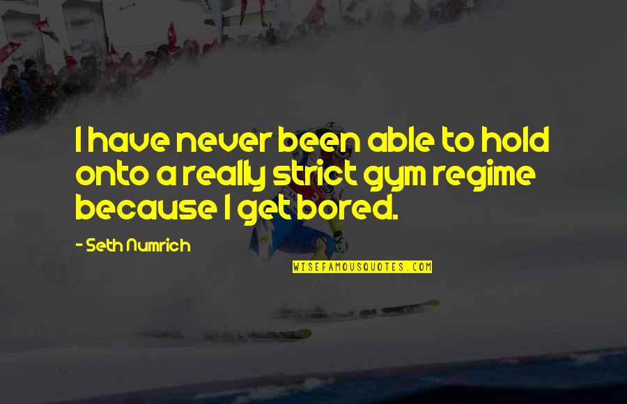 Because I'm Bored Quotes By Seth Numrich: I have never been able to hold onto