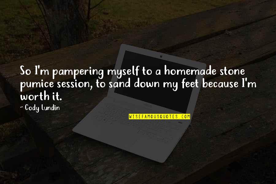 Because I'm Worth It Quotes By Cody Lundin: So I'm pampering myself to a homemade stone Because I'm Worth It Quotes By Cody Lundin: So I'm pampering myself to a homemade stone