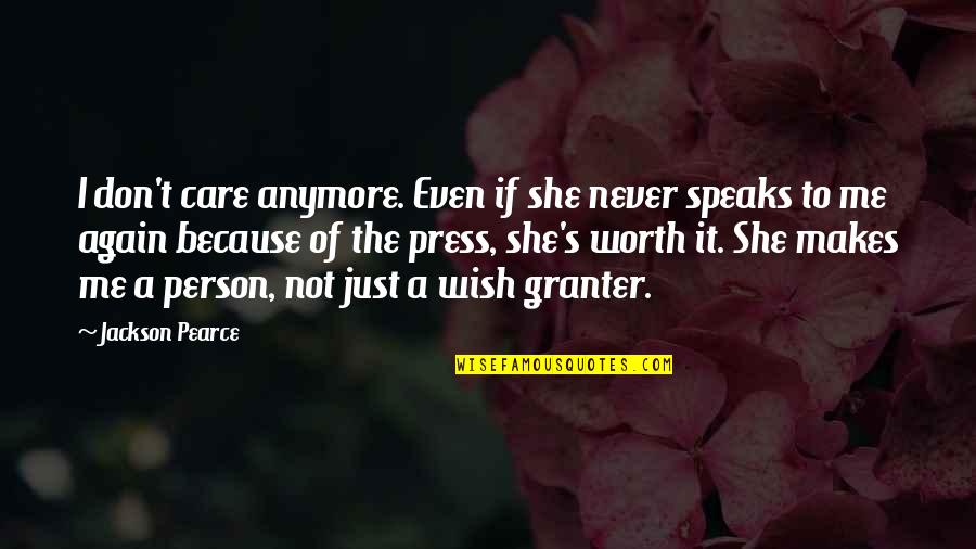 Because I'm Worth It Quotes By Jackson Pearce: I don't care anymore. Even if she never Because I'm Worth It Quotes By Jackson Pearce: I don't care anymore. Even if she never