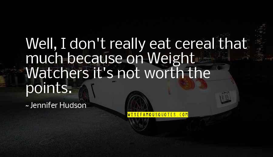 Because I'm Worth It Quotes By Jennifer Hudson: Well, I don't really eat cereal that much Because I'm Worth It Quotes By Jennifer Hudson: Well, I don't really eat cereal that much