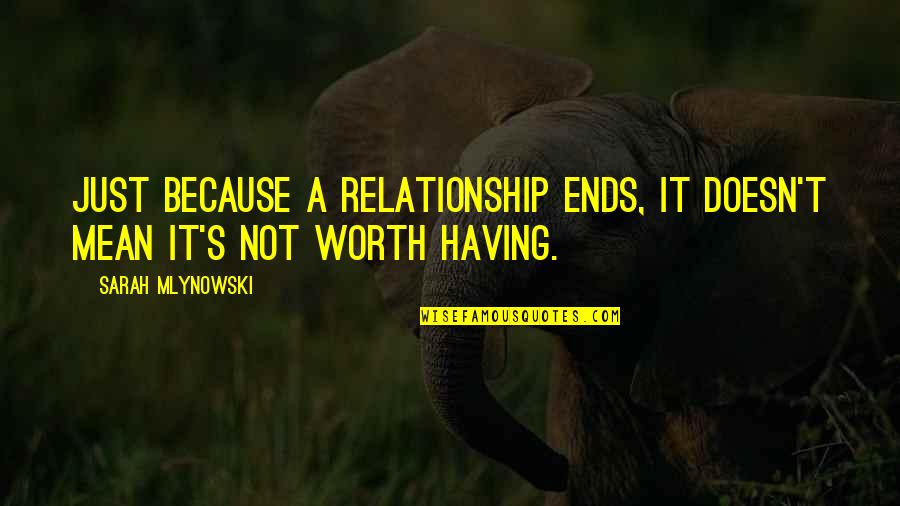 Because I'm Worth It Quotes By Sarah Mlynowski: Just because a relationship ends, it doesn't mean Because I'm Worth It Quotes By Sarah Mlynowski: Just because a relationship ends, it doesn't mean