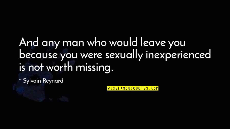 Because I'm Worth It Quotes By Sylvain Reynard: And any man who would leave you because Because I'm Worth It Quotes By Sylvain Reynard: And any man who would leave you because