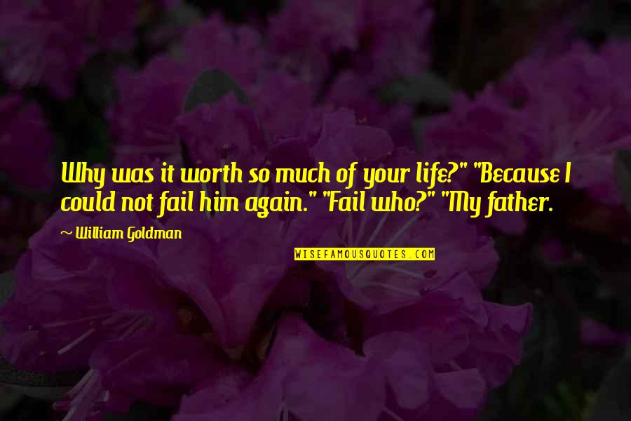 Because I'm Worth It Quotes By William Goldman: Why was it worth so much of your Because I'm Worth It Quotes By William Goldman: Why was it worth so much of your