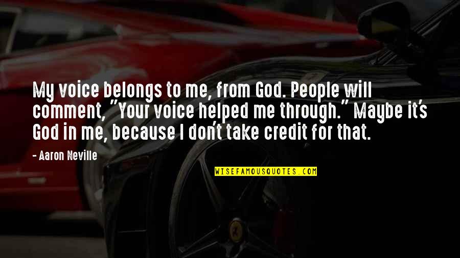 Because It's Me Quotes By Aaron Neville: My voice belongs to me, from God. People