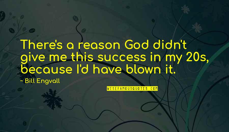 Because It's Me Quotes By Bill Engvall: There's a reason God didn't give me this