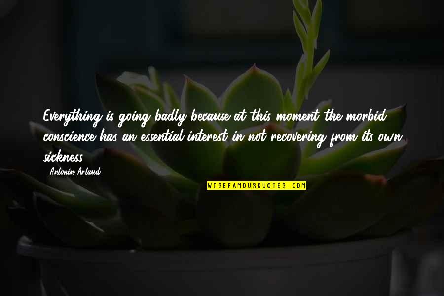 Because Its Quotes By Antonin Artaud: Everything is going badly because at this moment