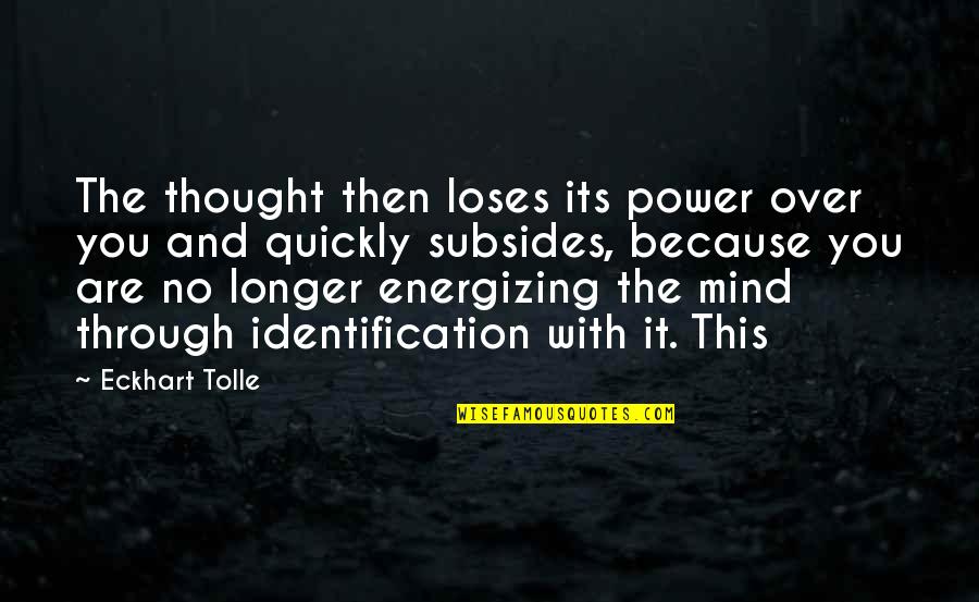 Because Its Quotes By Eckhart Tolle: The thought then loses its power over you