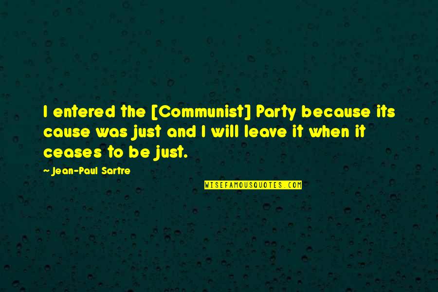 Because Its Quotes By Jean-Paul Sartre: I entered the [Communist] Party because its cause
