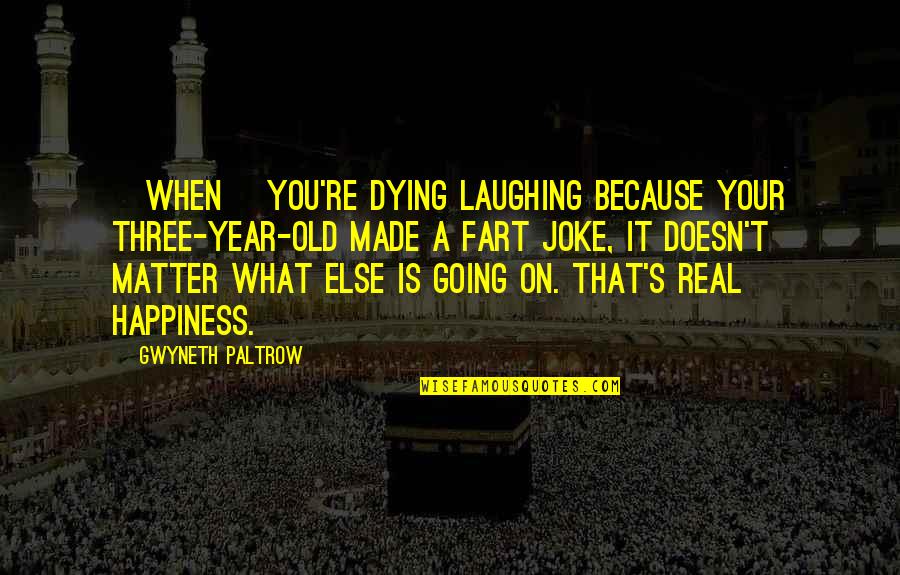 Because It's You Quotes By Gwyneth Paltrow: [When] you're dying laughing because your three-year-old made