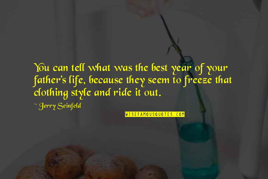 Because It's You Quotes By Jerry Seinfeld: You can tell what was the best year