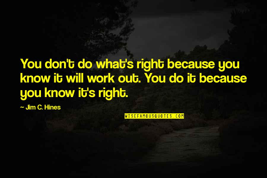 Because It's You Quotes By Jim C. Hines: You don't do what's right because you know