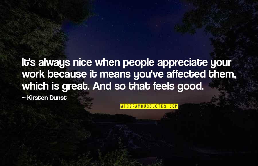 Because It's You Quotes By Kirsten Dunst: It's always nice when people appreciate your work