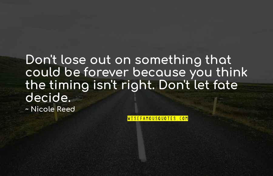 Because Love Quotes By Nicole Reed: Don't lose out on something that could be
