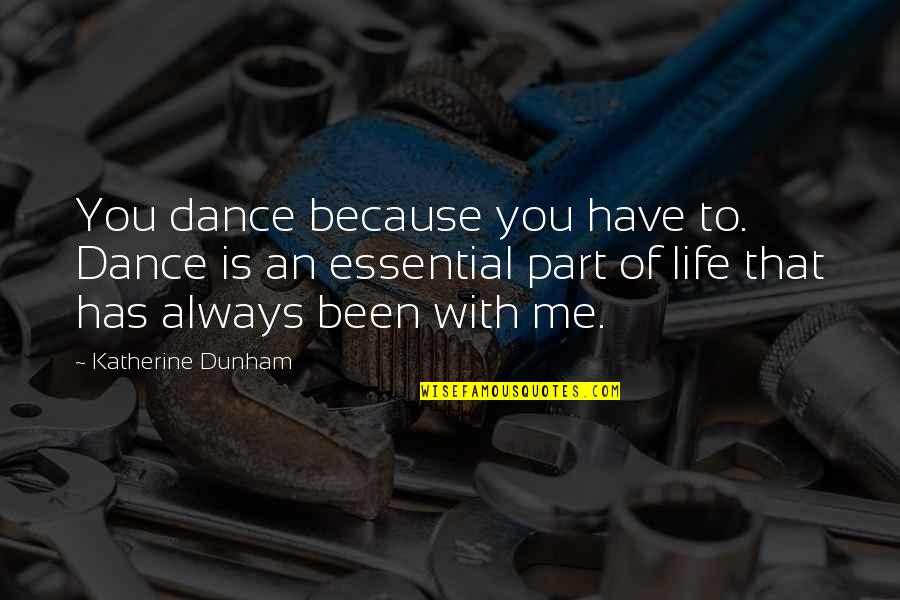 Because Of Dance Quotes By Katherine Dunham: You dance because you have to. Dance is