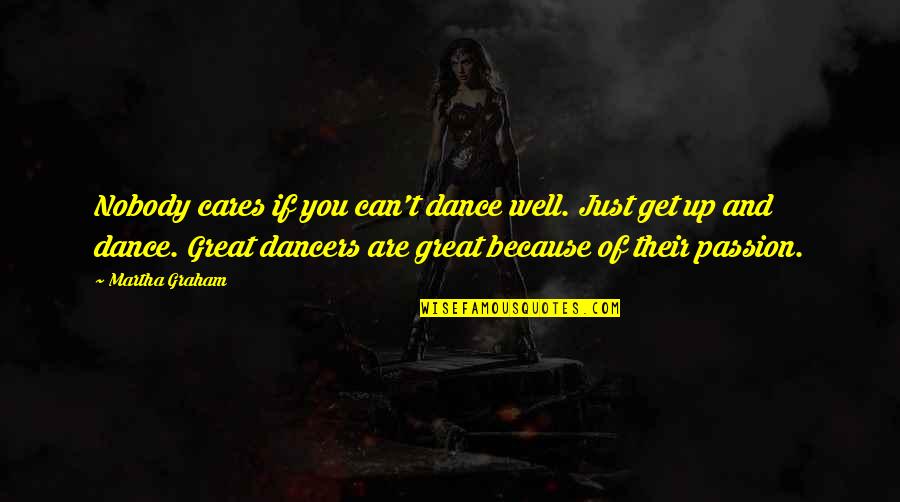Because Of Dance Quotes By Martha Graham: Nobody cares if you can't dance well. Just