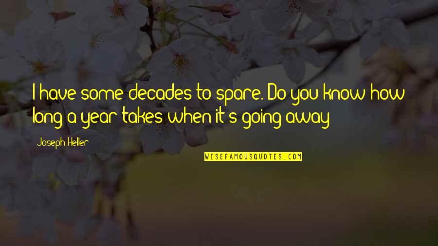 Because Of Disney Quotes By Joseph Heller: I have some decades to spare. Do you Because Of Disney Quotes By Joseph Heller: I have some decades to spare. Do you