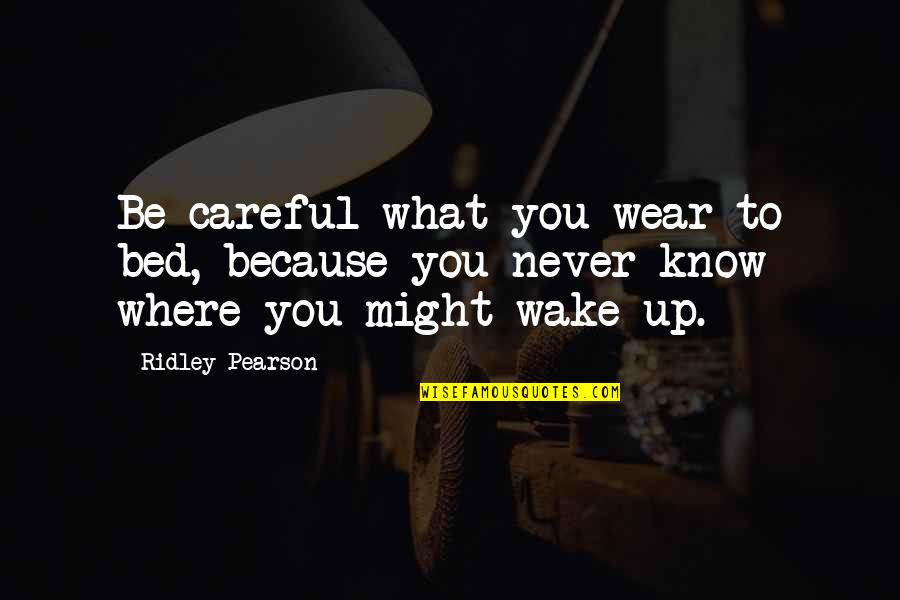 Because Of Disney Quotes By Ridley Pearson: Be careful what you wear to bed, because