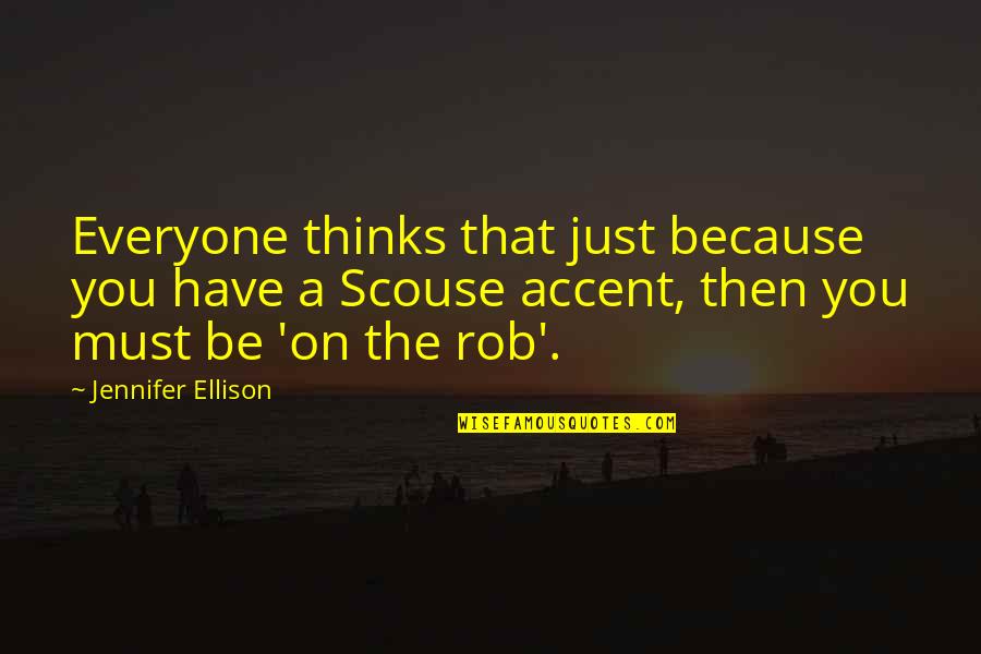 Because Of Ellison Quotes By Jennifer Ellison: Everyone thinks that just because you have a