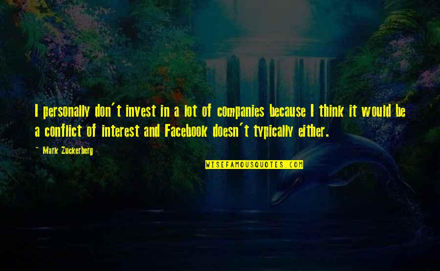 Because Of Facebook Quotes By Mark Zuckerberg: I personally don't invest in a lot of