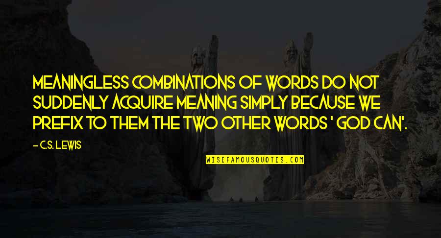 Because Of God Quotes By C.S. Lewis: Meaningless combinations of words do not suddenly acquire