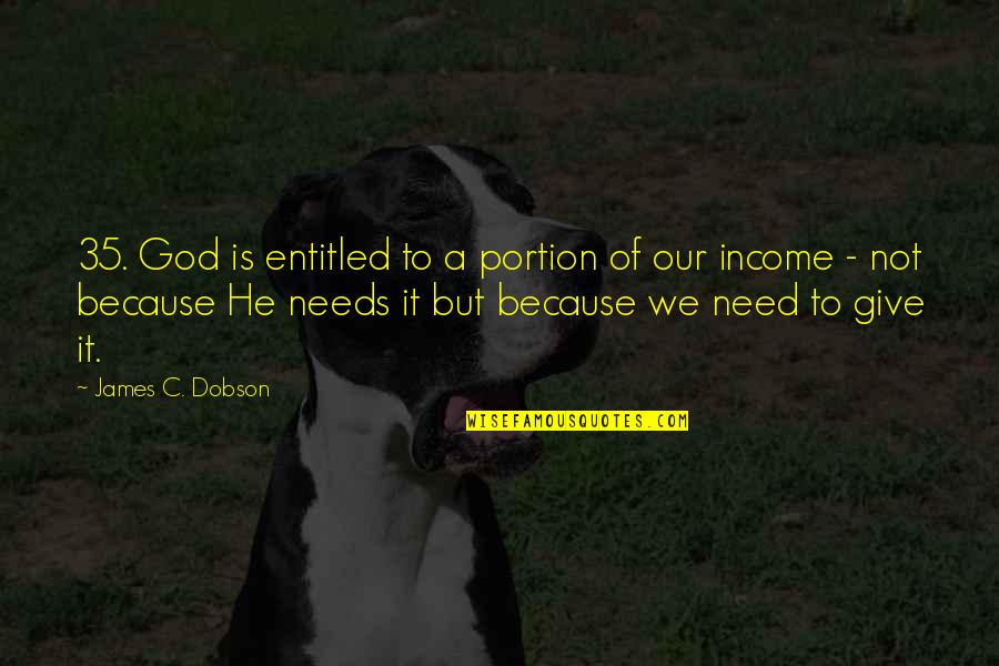 Because Of God Quotes By James C. Dobson: 35. God is entitled to a portion of