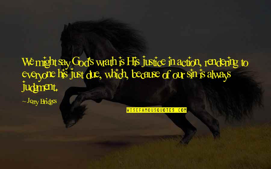 Because Of God Quotes By Jerry Bridges: We might say God's wrath is His justice