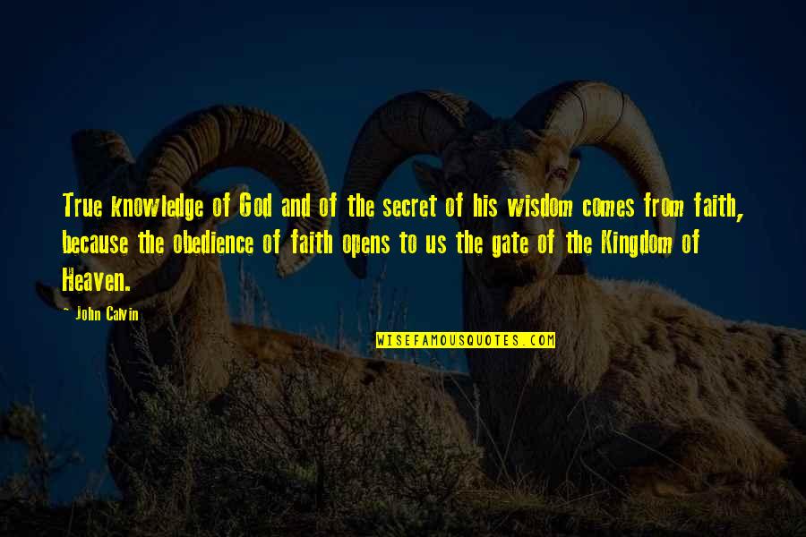 Because Of God Quotes By John Calvin: True knowledge of God and of the secret