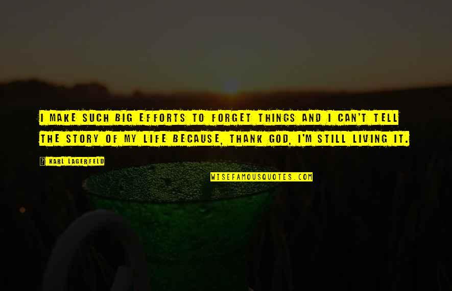 Because Of God Quotes By Karl Lagerfeld: I make such big efforts to forget things