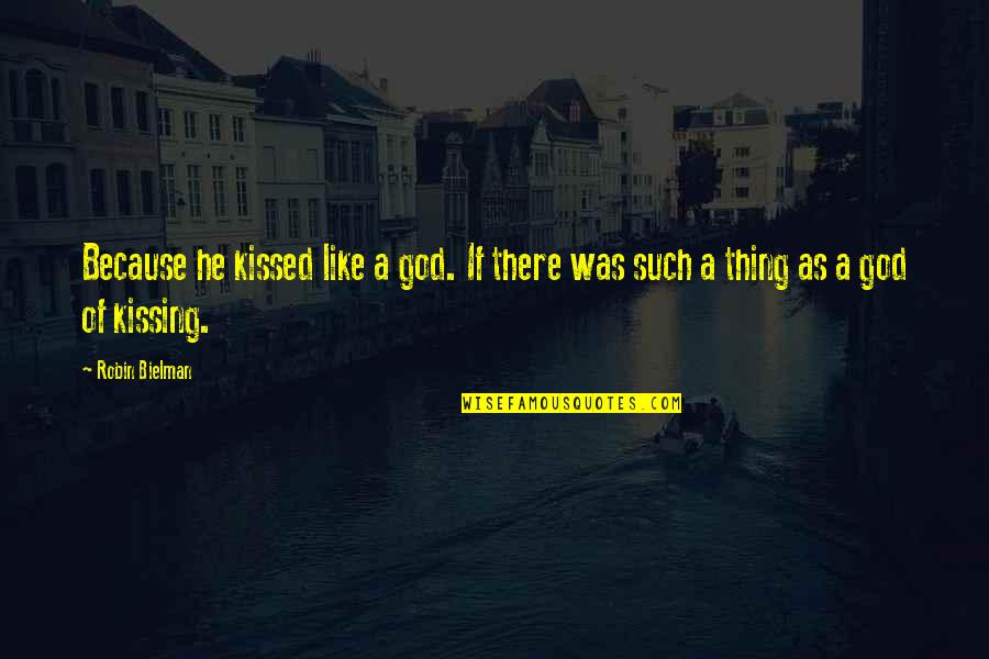 Because Of God Quotes By Robin Bielman: Because he kissed like a god. If there