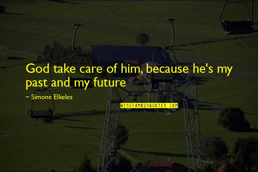 Because Of God Quotes By Simone Elkeles: God take care of him, because he's my