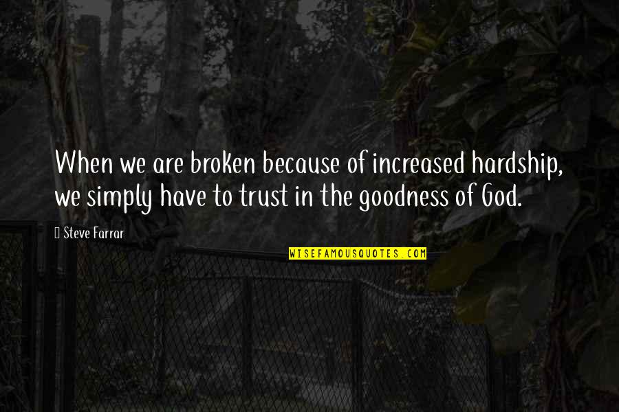 Because Of God Quotes By Steve Farrar: When we are broken because of increased hardship,