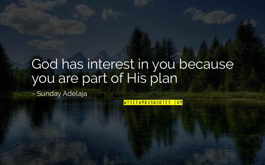 Because Of God Quotes By Sunday Adelaja: God has interest in you because you are