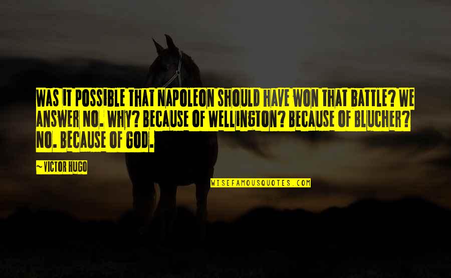 Because Of God Quotes By Victor Hugo: Was it possible that Napoleon should have won