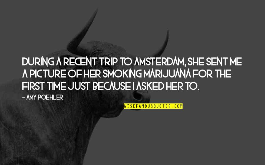Because Of Her Quotes By Amy Poehler: During a recent trip to Amsterdam, she sent