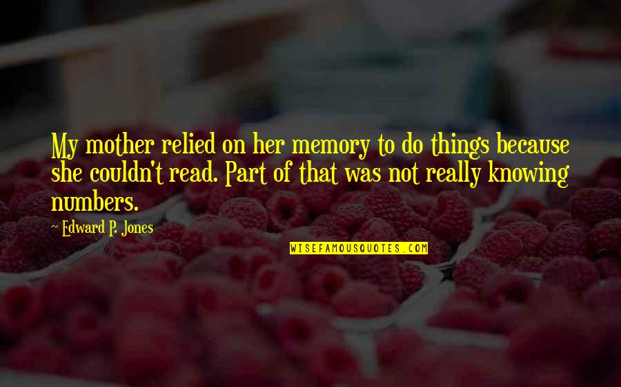 Because Of Her Quotes By Edward P. Jones: My mother relied on her memory to do