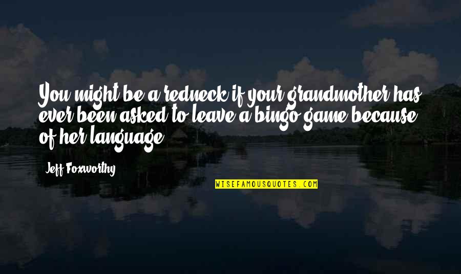 Because Of Her Quotes By Jeff Foxworthy: You might be a redneck if your grandmother