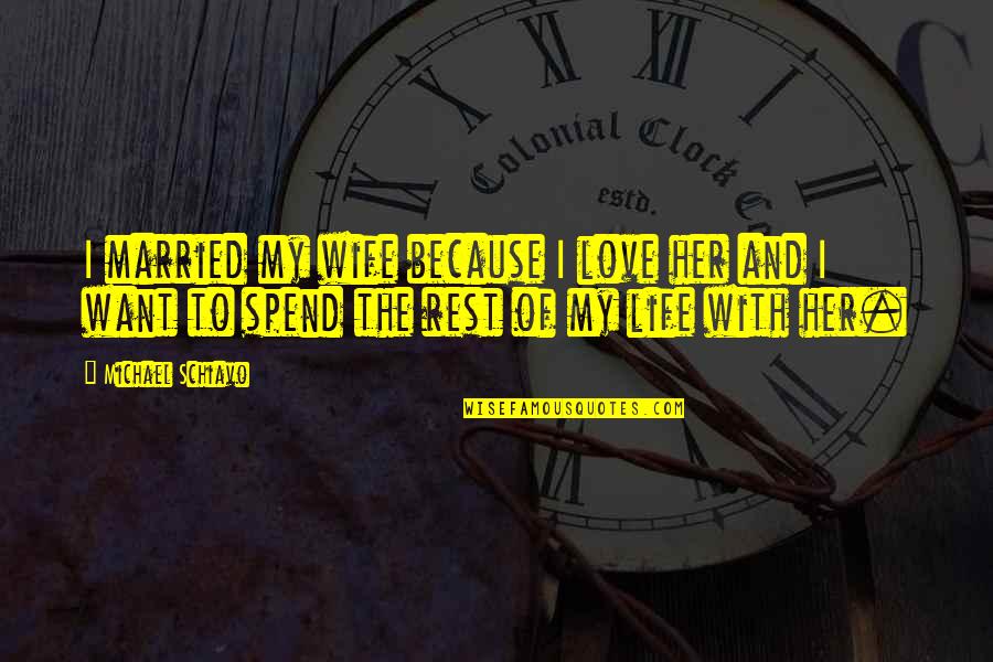 Because Of Her Quotes By Michael Schiavo: I married my wife because I love her