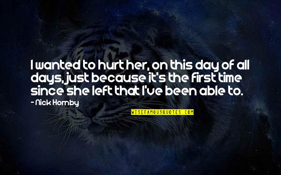 Because Of Her Quotes By Nick Hornby: I wanted to hurt her, on this day