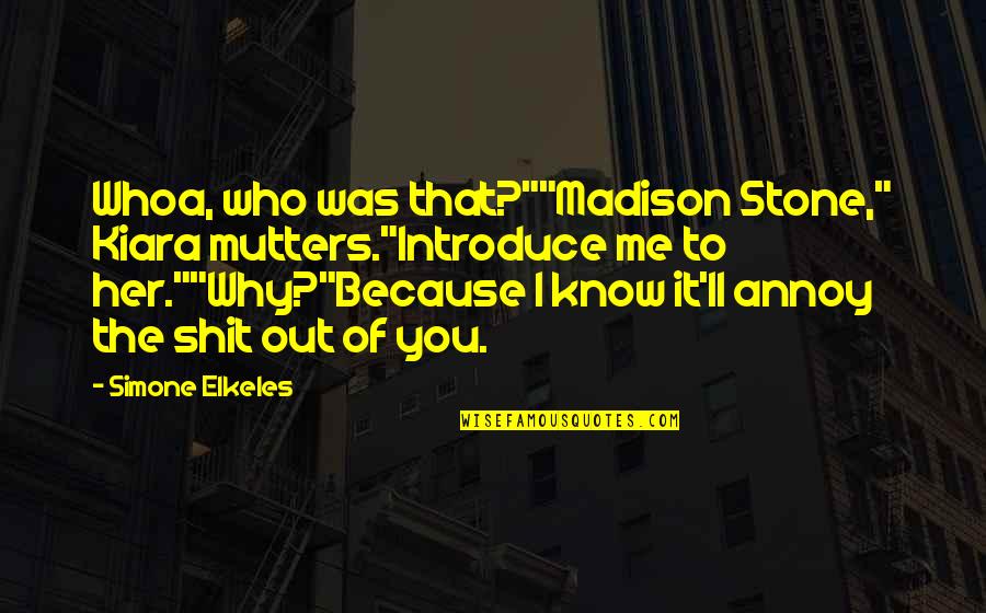 Because Of Her Quotes By Simone Elkeles: Whoa, who was that?""Madison Stone," Kiara mutters."Introduce me