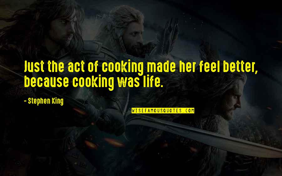 Because Of Her Quotes By Stephen King: Just the act of cooking made her feel