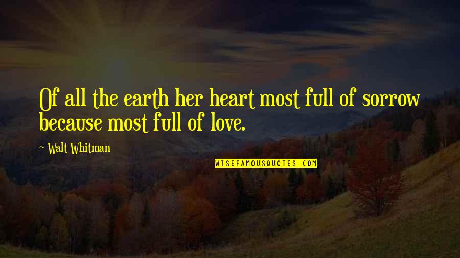 Because Of Her Quotes By Walt Whitman: Of all the earth her heart most full