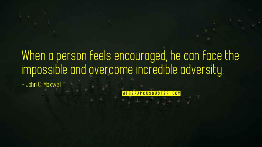 Because Of Him Lds Quotes By John C. Maxwell: When a person feels encouraged, he can face