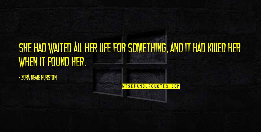 Because Of His Grace Quotes By Zora Neale Hurston: She had waited all her life for something, Because Of His Grace Quotes By Zora Neale Hurston: She had waited all her life for something,