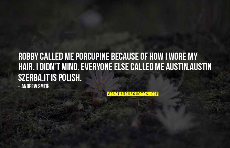 Because Of Me Quotes By Andrew Smith: Robby called me Porcupine because of how I